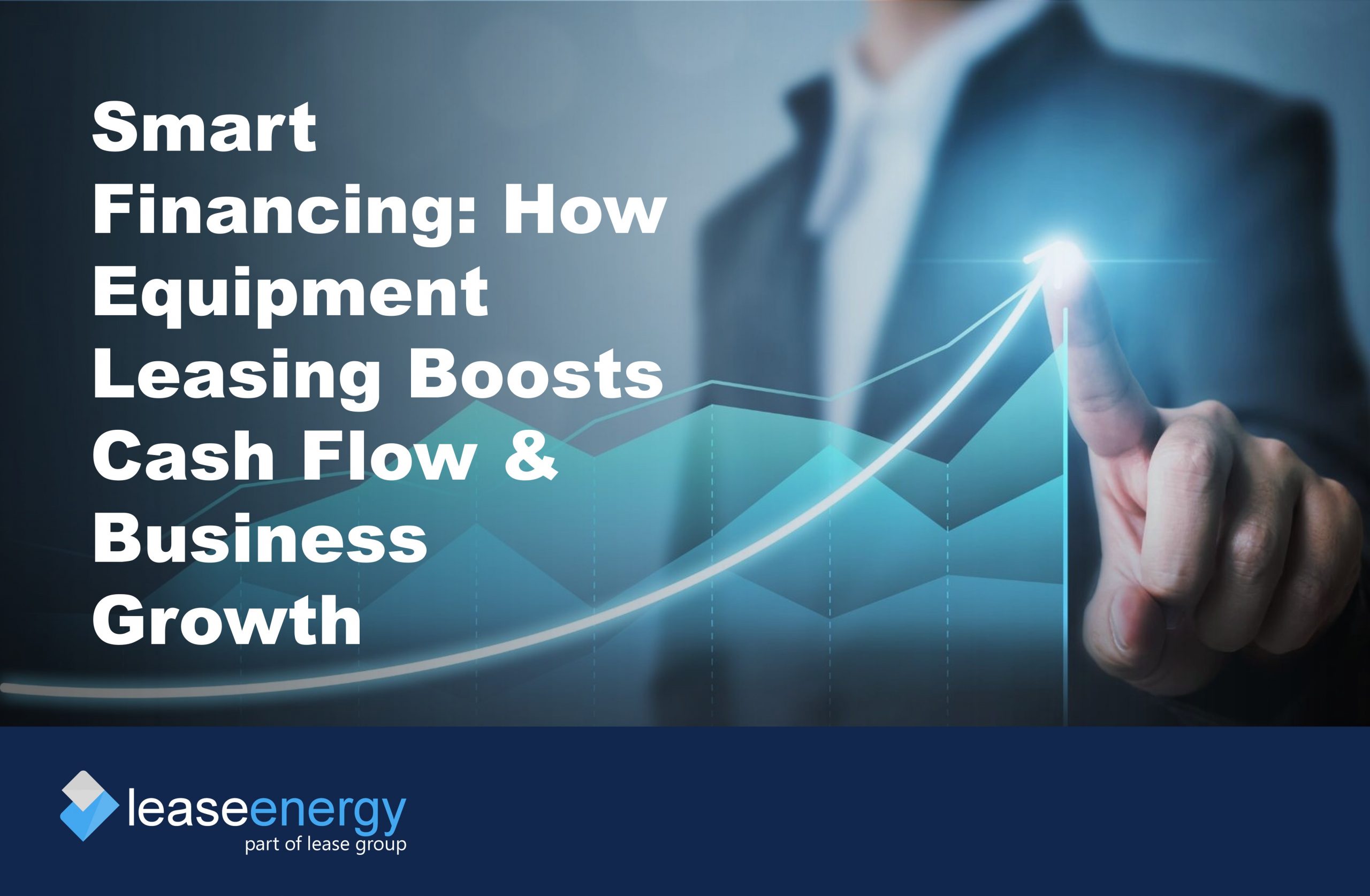 Cover image showing a man in suit in background with a business trajectory chart to illustrate how equipment leasing boosts cash flow and business growth